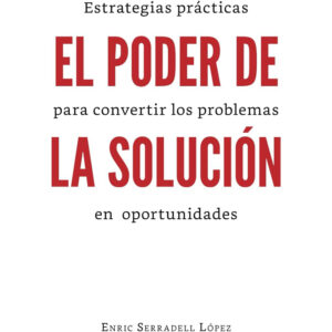 Libro El poder de la solución: Estrategias prácticas para convertir los problemas en oportunidades